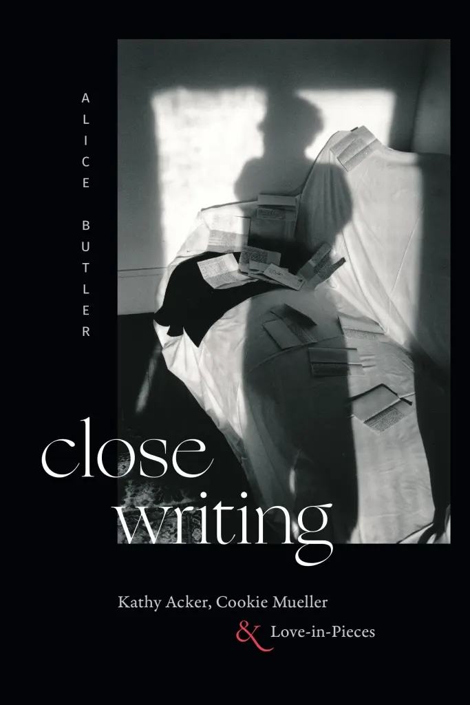 Close Writing: Kathy Acker, Cookie Mueller and Love-in-Pieces