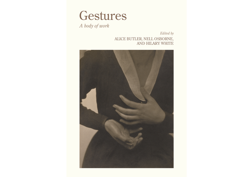 Alice Butler, Nell Osborne, and Hilary White (eds). Gestures: A body of work. Manchester: Manchester University Press, 2025.