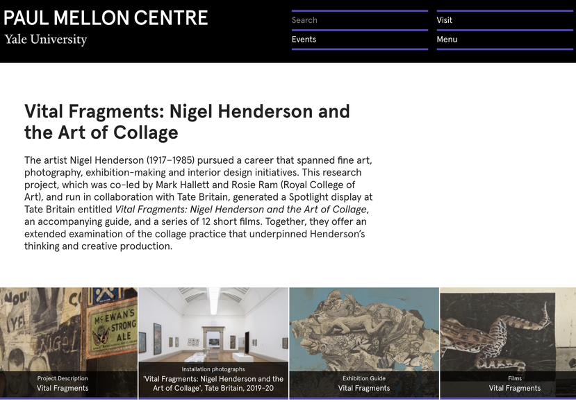 Research project co-lead: 'Vital Fragments: Nigel Henderson and the Art of Collage', Paul Mellon Centre