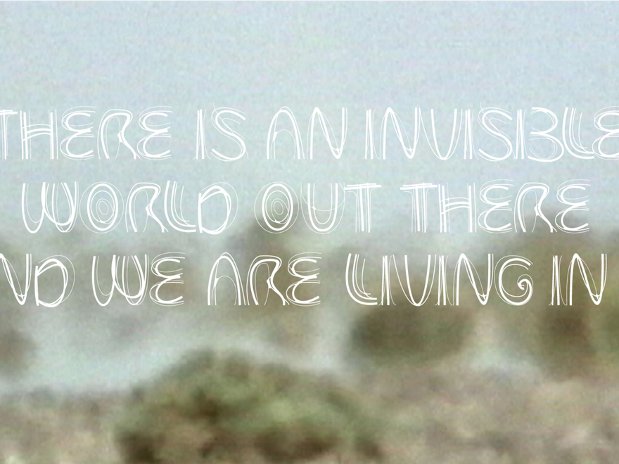 Creative Typography work, a sentence that says "THERE IS AN INVISIBLE WORLD OUT THERE AND WE ARE LIVING IN IT"