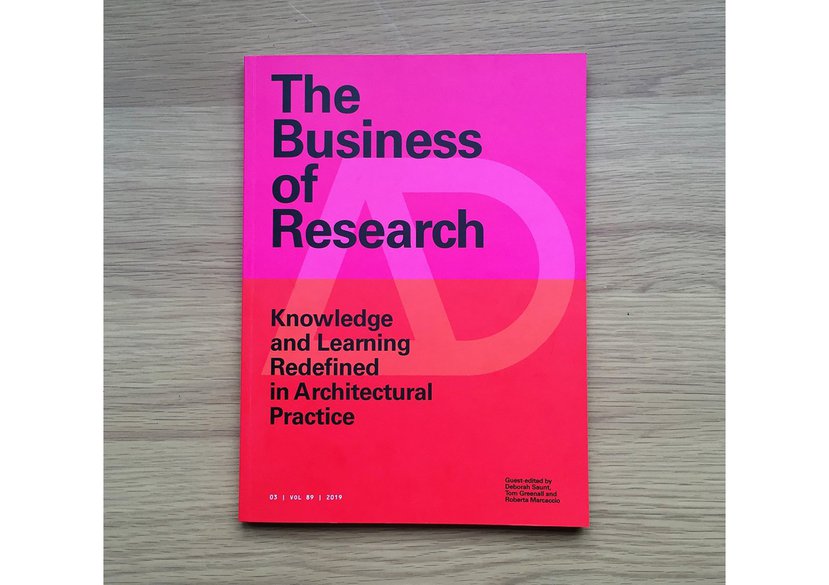 The Business of Research: Knowledge and Learning Redefined in Architectural Practice – AD, April 2019.